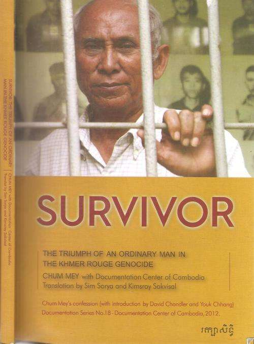 Survivor The Triumph of an Ordinary Man in the Khmer Rouge Genocide  By: Chum Mey