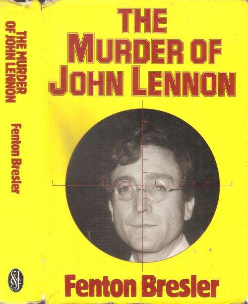 The Murder of John Lennon  By: Fenton Bresler