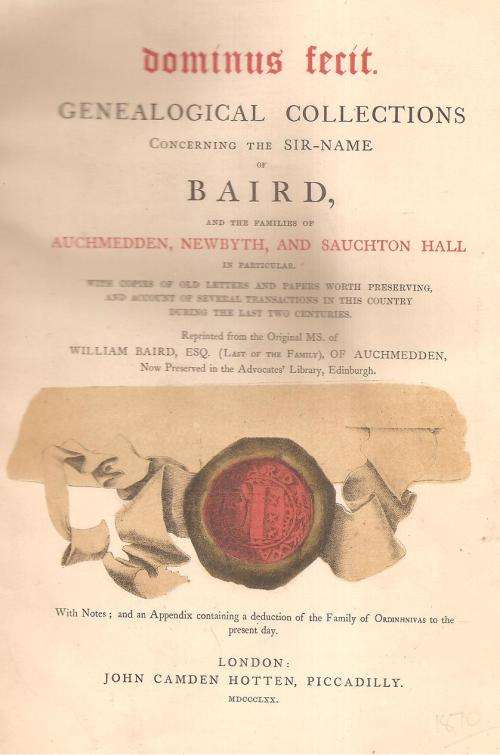 Dominus Fecit Genealogical Collections Concerning the Surname of Baird 1870 By: William Baird, Esq.