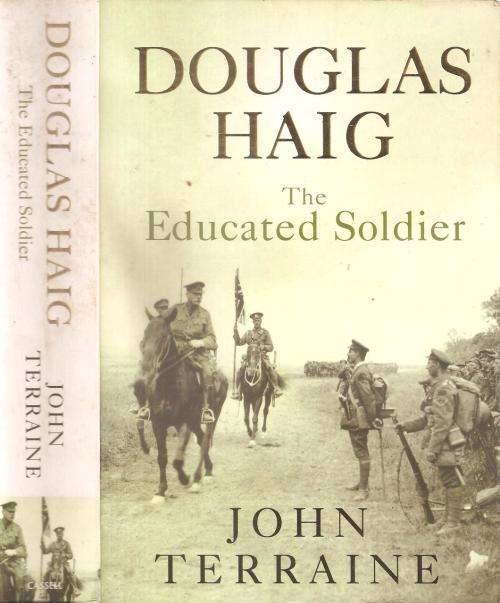 Douglas Haig The Educated Soldier  By: John Terraine
