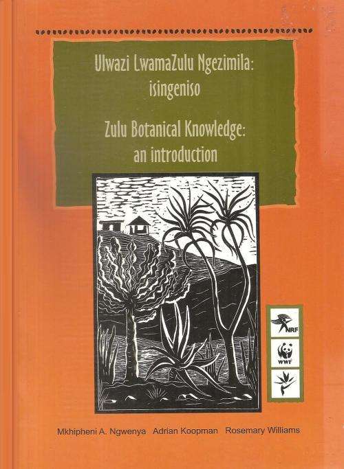 Ulwazi LwamaZulu Ngezimila: isingeniso - Zulu Botanical Knowledge an Introduction By: M. A. Ngwenya