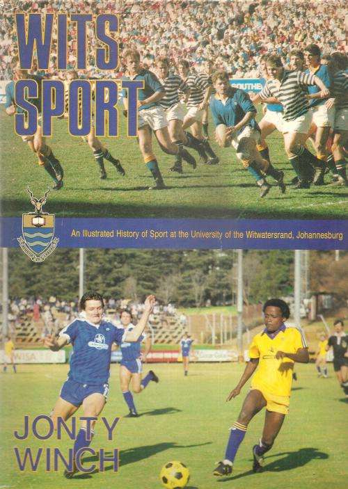 Wits Sport - An Illustrated History of Sport at the University of the Witwatersrand  By: Jonty Winch