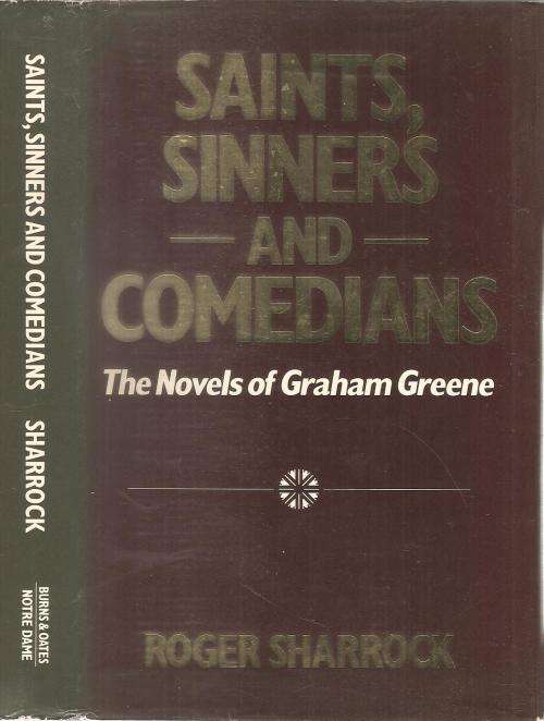 Saints, Sinners and Comedians - The Novels of Graham Greene  By: Roger Sharrock