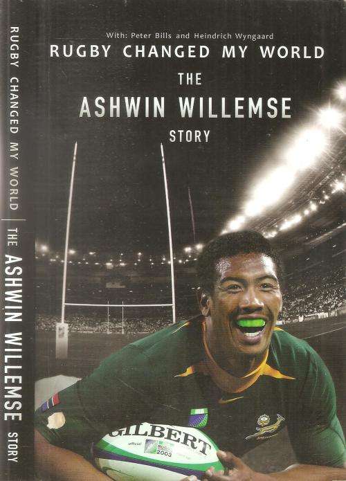Rugby Changed My World - The Ashwin Willemse Story  By: Peter Bills and Heindrich Wyngaard