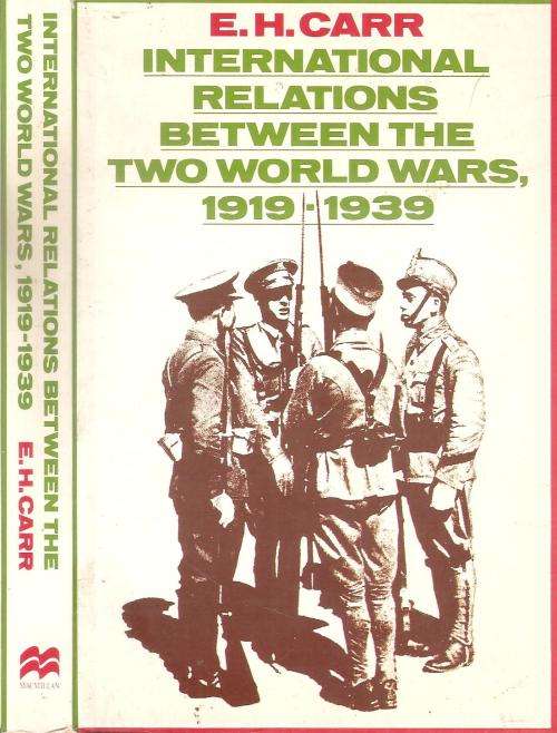 International Relations Between the Two World Wars 1919 - 1939 By: E. H. Carr