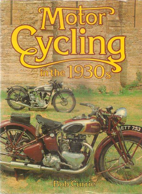 Motor Cycling in the 1930`s  By: Bob Currie