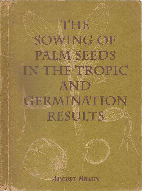 The Sowing of Palm Seeds in the Tropic and Germination Results  By: August Braun