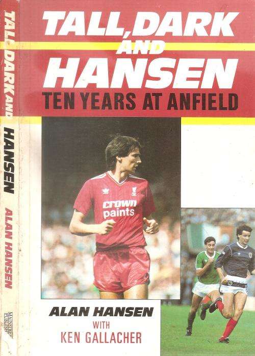 Tall, Dark and Hansen - Ten Years at Anfield - Alan Hansen with Ken Gallacher