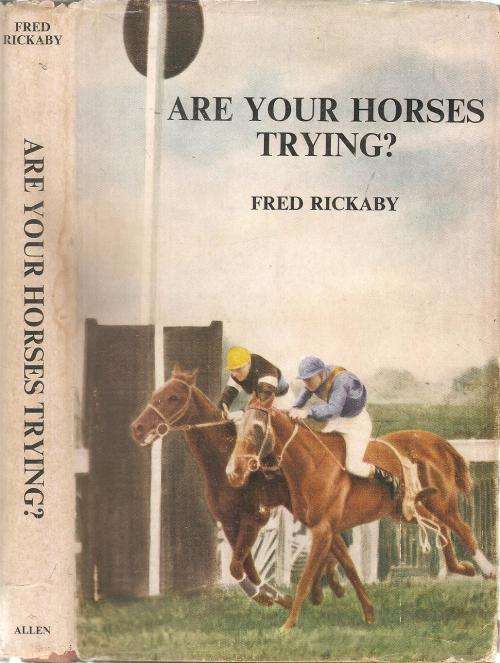 Are Your Horses Trying  By: Fred Rickaby