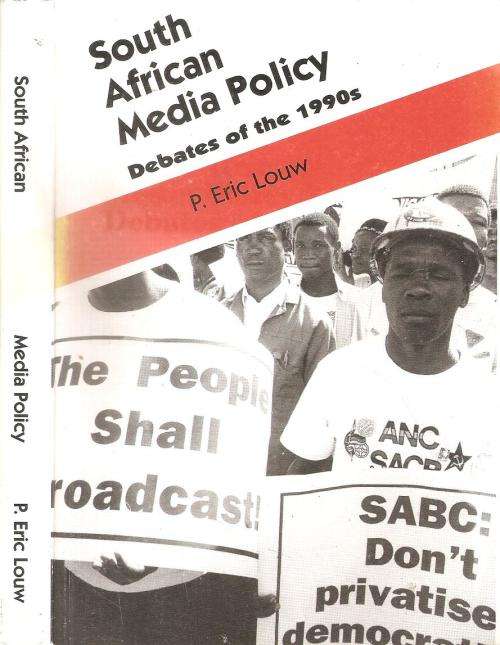 South African Media Policy Debates of the 1990`s  By: P. Eric Louw