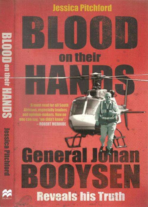 Blood on Their Hands - General Johan Booysen Reveals His Truth  By: Jessica Pitchford ***Signed Copy
