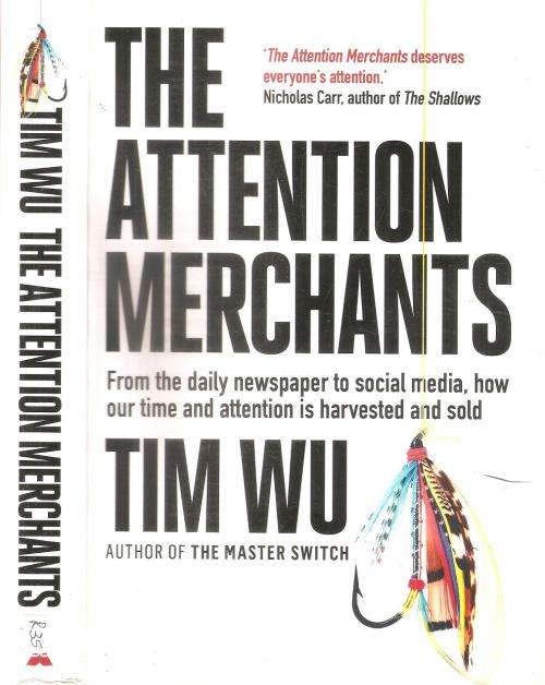 The Attention Merchants  By: Tim Wu