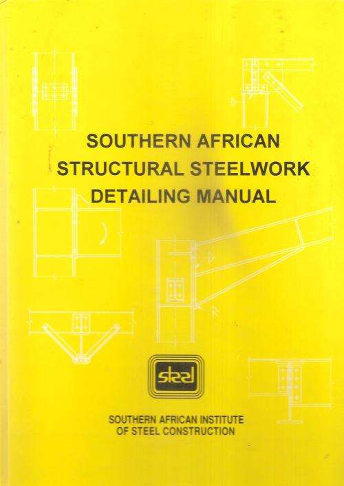 South African Structural Steelwork Detailing Manual  By: South African Institute of Steel Constructi