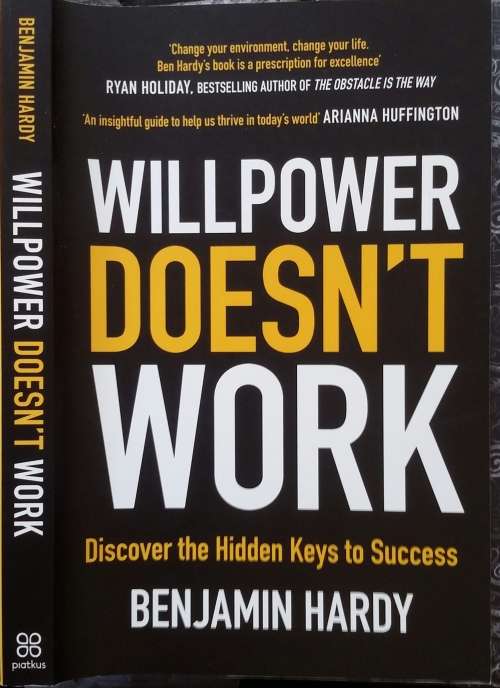 Willpower Doesn`t work by Benjamin Hardy