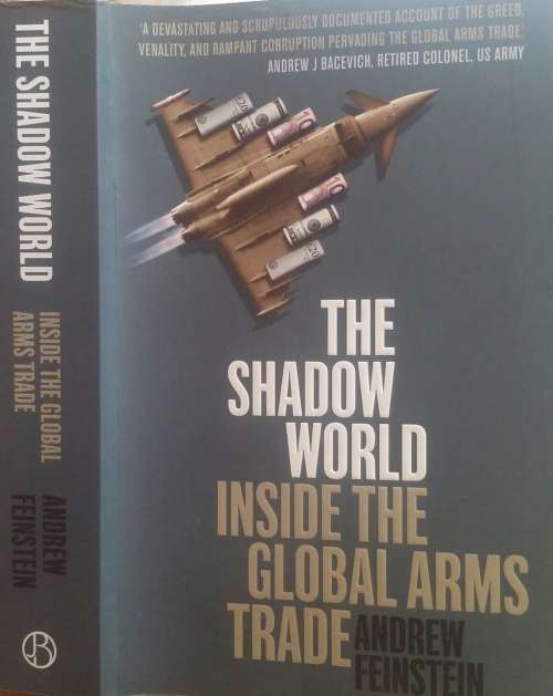 The Shadow World, Inside the Global Arms Trade by Andrew Feinstein