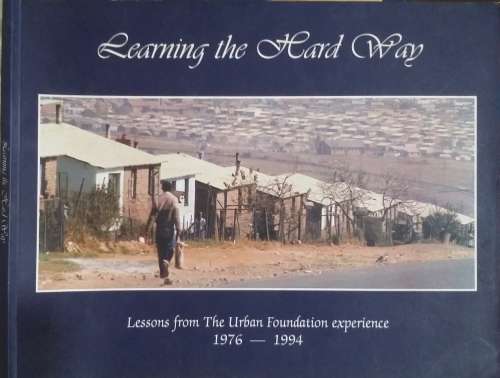 Learning the Hard Way, Lessons From The Urban Foundation Experience 1976-1994