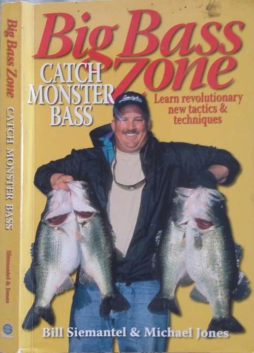 Big Bass Zone, Catch Monster Bass, by Bill Siemantel & Michael Jones