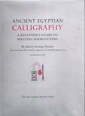 Ancient Egyptian Calligraphy A Beginner's Guide To Writing Hieroglyphs By Henry Goerge Fisher