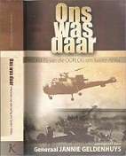 Ons Was Daar By Generaal Jannie Geldenhuys **Text In Afrikaans**