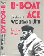 U-Boat Ace - The Story Of Wolfgang Luth - By Jordan Vause **Ex-Library**