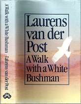 A Walk With A White Bushman - By Laurens Van Der Post
