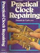 Practical Clock Repairing - By Donald De Carle