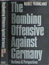 The Bombing Offensive Against Germany - Outlines & Perspectives - By Noble Frankland