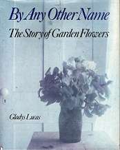 By Any Other Name - The Story Of Garden Flowers - By Gladys Lucas