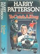 To Catch A King - By Harry Patterson