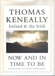 Now & In Time To Be: Ireland & The Irish - By Thomas Keneally