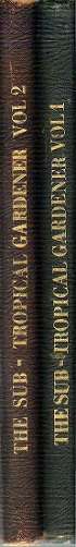 The Sub-Tropical Gardener  **SCARCE - 2 VOLUMES**