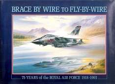 Brace By Wire To Fly-By-Wire: 75 Years Of The Royal Airforce - Edited By Peter R. March