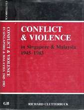 Conflict & Violence In Singapore & Malaysia 1945-1983 - By Richard Clutterbuck