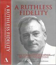 A Ruthless Fidelity: The Collected Poems Of Douglas Livingstone