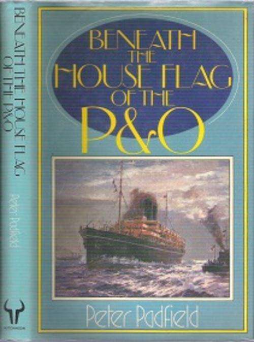 Beneath The House Flag Of The P & O - By Peter Padfield
