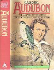 Audubon: The Man Who Loved Nature, The Story Of Jean-Jacques Audubon - By Claude Chebel