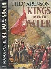Kings Over The Water - By Theo Aronson