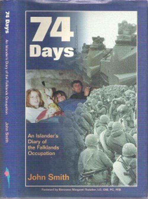 74 Days: An Islander`s Diary Of The Falklands Occupation - By John Smith **SIGNED COPY**