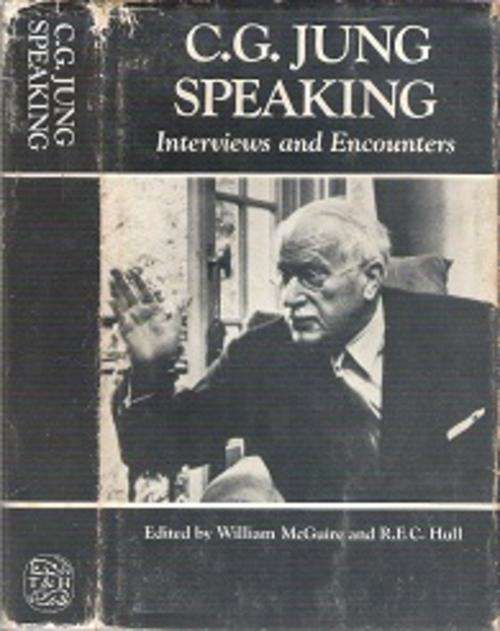 C.G. Jung Speaking: Interviews & Encounters - Edited By William McGuire & R.F.C. Hull
