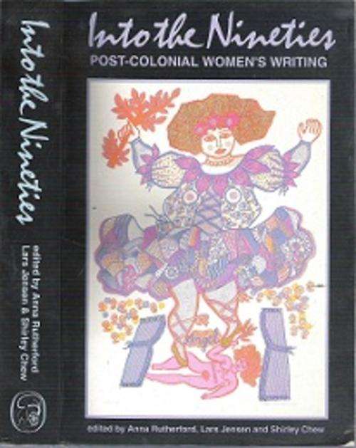 Into The Nineties: Post-Colonial Women`s Writing - Edited By Anna Rutherford & Others..