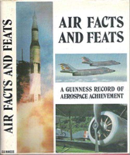 Air Facts and Feats: The Guinness Record Of Aerospace Achievement