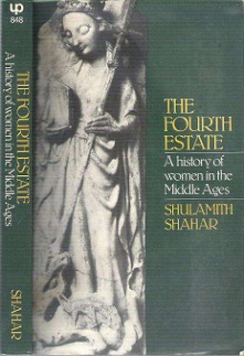 The Fourth Estate: A History Of Women In The Middle Ages - By Shulamith Shahar