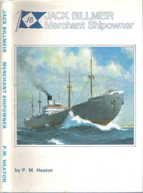 Jack Billmeir: Merchant Shipowner - By P. M. Heaton