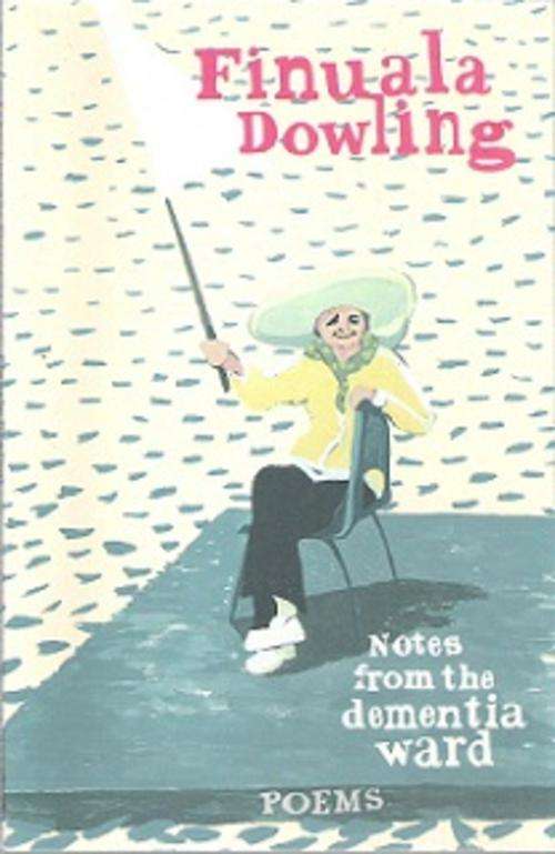 Notes From The Dementia Ward - By Finuala Dowling **SIGNED COPY**