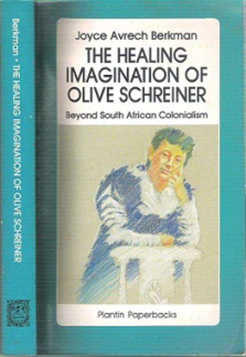 The Healing Imagination Of Olive Schreiner - By Joyce Avrech Berkman