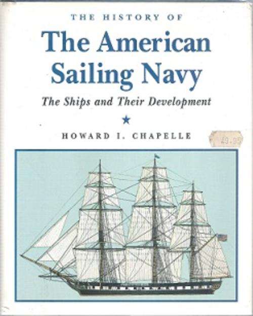 The American Sailing Navy: The Ships & Their Development - By Howard I. Chapelle