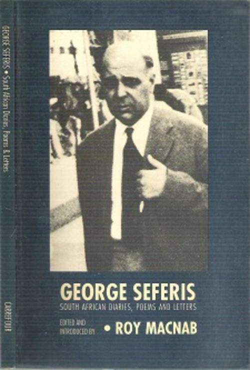 George Seferis: South African Diaries, Poems and Letters - Edited By Roy Macnab