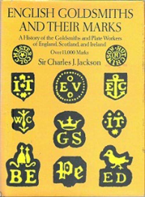 English Goldsmiths & Their Marks - By Sir Charles J. Jackson