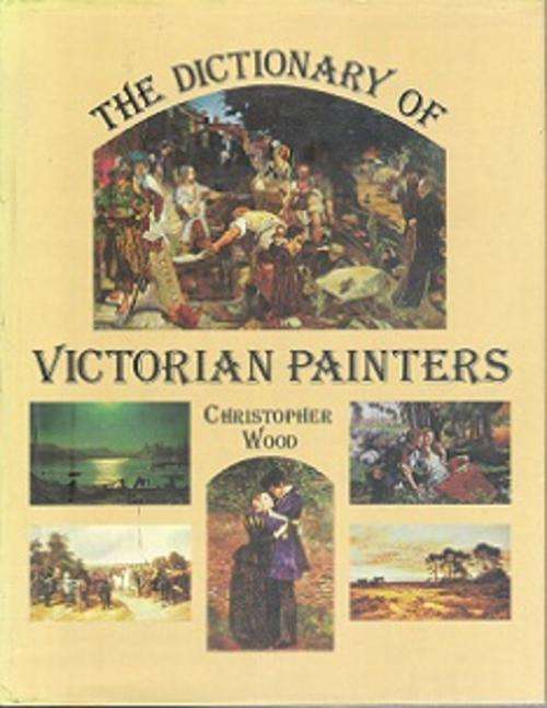 The Dictionary Of Victorian Painters - By Christopher Wood
