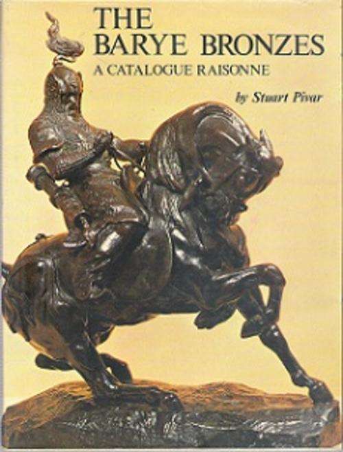 The Barye Bronzes : A Catalogue Raisonne - By Stuart Pivar